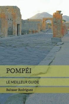 POMPÉI: LE MEILLEUR GUIDE (French Edition)