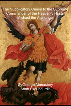 Paperback The Supplicatory Canon to the Supreme Commander of the Heavenly Hosts, Michael the Archangel Book