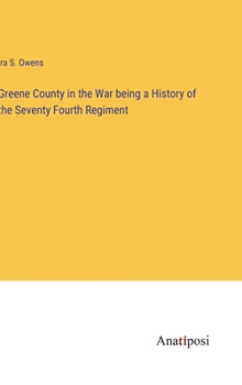 Hardcover Greene County in the War being a History of the Seventy Fourth Regiment Book