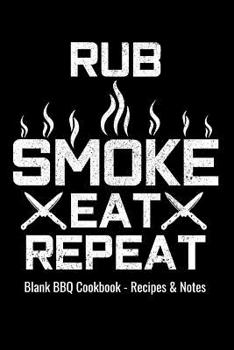 Paperback Blank BBQ Cookbook Recipes & Notes - Rub Smoke Eat Repeat: 6x9 100 Pages - Blank Recipe Journal Cookbook to Write in Chefs Notebook Funny Gift Book