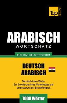 Paperback Wortschatz Deutsch - Ägyptisch-Arabisch für das Selbststudium - 7000 Wörter [German] Book