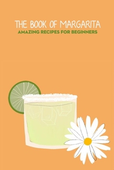 Paperback The Book of Margarita: Amazing Recipes For Beginners Book