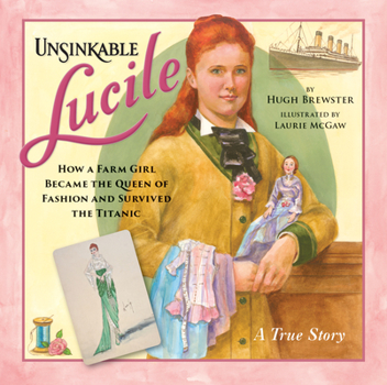 Hardcover Unsinkable Lucile: How a Farm Girl Became the Queen of Fashion and Survived the Titanic Book