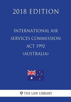 Paperback International Air Services Commission Act 1992 (Australia) (2018 Edition) Book