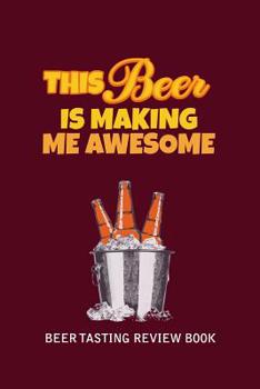 Paperback Beer Tasting Review Book: This Beer Is Making Me Awesome Book