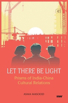 Paperback Let There Be Light: Prisms of India-China Cultural Relations Book
