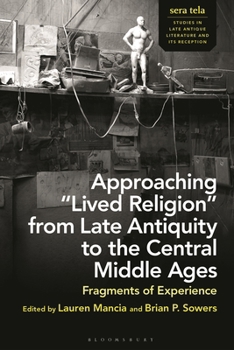 Approaching “Lived Religion” from Late Antiquity to the Central Middle Ages: Fragments of Experience (sera tela: Studies in Late Antique Literature and Its Reception)
