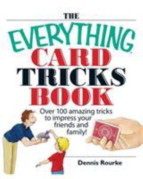 Paperback The Everything Card Tricks Book: Over 100 Amazing Tricks to Impress Your Friends and Family! Book