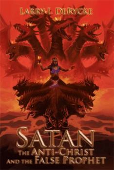 Paperback Satan the Anti-Christ and the False Prophet Book