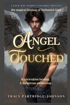 Angel Touched: The Magical Healing and Dangerous Awakening of Nathaniel Gray (Jack Mac Paidin Series)