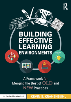 Paperback Building Effective Learning Environments: A Framework for Merging the Best of Old and New Practices Book