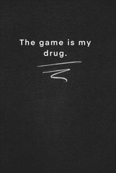 The game is my drug.: Quote on Blackboard Notebook  / Journal Gift / Doted,numbred, 120 Pages, 6x9, Soft Cover, Matte Finish