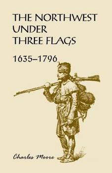 Paperback The Northwest Under Three Flags: 1635-1796 Book