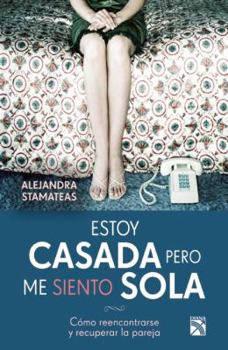 Paperback Estoy Casada Pero Me Siento Sola: Como Reencontrarse y Recuperar la Pareja [Spanish] Book