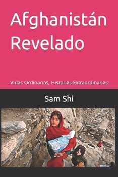 Paperback Afghanistán Revelado: Vidas Ordinarias, Historias Extraordinarias [Spanish] Book