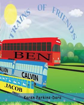 Trains of Friends: TRAINS OF FRIENDS is a book base on group of trains designed to help young children with their alphabet, counting and