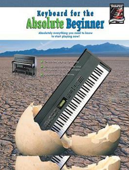 Paperback Keyboard for the Absolute Beginner: Absolutely Everything You Need to Know to Start Playing Now! (Absolute Beginner Series) Book