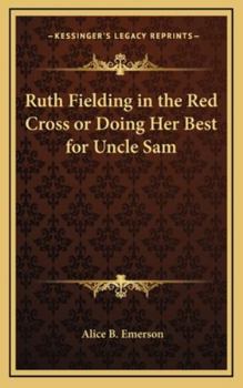 Ruth Fielding in the Red Cross; or, Doing Her Best for Uncle Sam - Book #13 of the Ruth Fielding