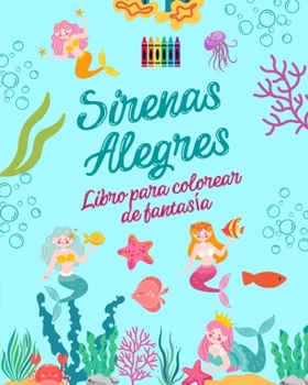 Paperback Sirenas alegres: Libro para colorear de fantasía Simpáticos dibujos de sirenas para niños de 3 a 9 años: Increíble colección de creativ [Spanish] Book