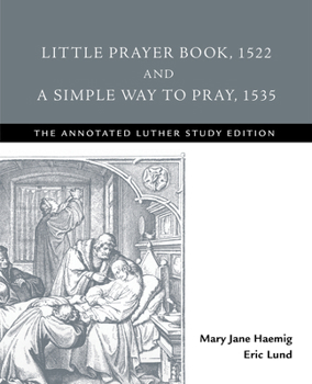 Paperback Little Prayer Book, 1522, and a Simple Way to Pray, 1535: The Annotated Luther Study Edition Book