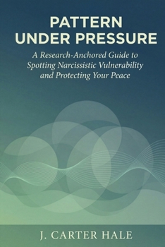 Paperback Pattern Under Pressure: A Research-Anchored Guide to Spotting Narcissistic Vulnerability and Protecting Your Peace Book