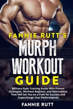 Paperback Murph Workout Guide: Military-Style Training Guide With Proven Strategies, Workout Regimes, and Motivations That Will Set You on a Path for Book