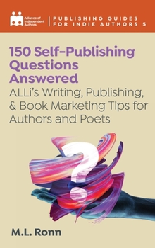 Hardcover 150 Self-Publishing Questions Answered: ALLi's Writing, Publishing, & Book Marketing Tips for Authors and Poets Book