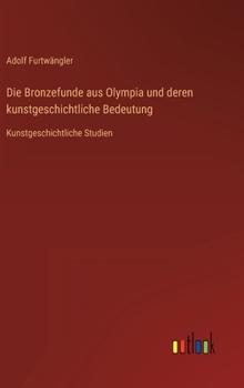 Hardcover Die Bronzefunde aus Olympia und deren kunstgeschichtliche Bedeutung: Kunstgeschichtliche Studien [German] Book