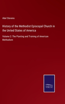 Hardcover History of the Methodist Episcopal Church in the United States of America: Volume 2: The Planting and Training of American Methodism Book