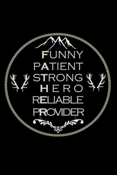 Paperback Funny Patient Strong Hero Reliable Provider: Meaning Of Father Perfect Gag Gift (100 Pages, Blank Notebook, 6 x 9) (Cool Notebooks) Paperback Book