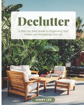 Paperback Declutter: A Step-by-Step Guide to Organizing Your Home and Simplifying Your Life Book