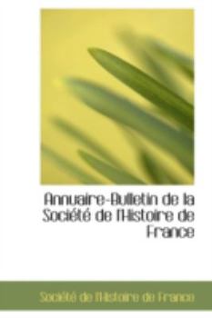 Paperback Annuaire-Bulletin de La Societe de L'Histoire de France Book