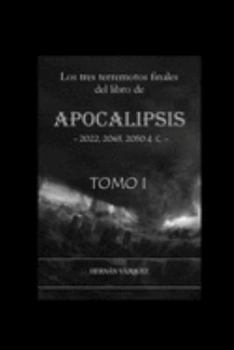 Paperback Los Tres Terremotos Finales del Libro de Apocalipsis - Tomo 1: 2022, 2043, 2050 [Spanish] Book