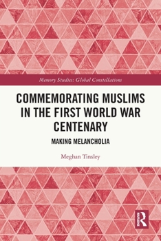Paperback Commemorating Muslims in the First World War Centenary: Making Melancholia Book