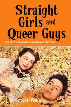 Paperback Straight Girls and Queer Guys: The Hetero Media Gaze in Film and Television Book