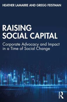 Paperback Raising Social Capital: Corporate Advocacy and Impact in a Time of Social Change Book