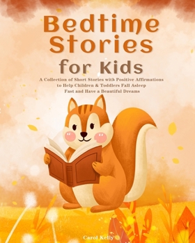 Paperback Bedtime Stories for Kids: A Collection of Short Stories with Positive Affirmations to Help Children & Toddlers Fall Asleep Fast and Have a Beaut Book