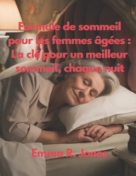 Formule de sommeil pour les femmes âgées: La clé pour un meilleur sommeil, chaque nuit