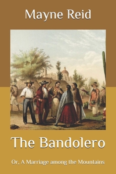 Paperback The Bandolero: Or, A Marriage among the Mountains Book