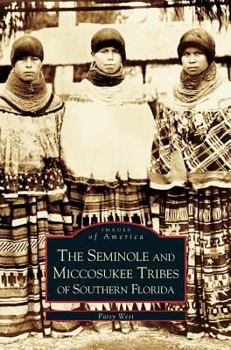 The Seminole and Miccosukee Tribes of Southern Florida - Book  of the Images of America: Florida