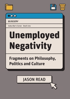 Paperback Unemployed Negativity: Fragments on Philosophy, Politics, and Culture Book