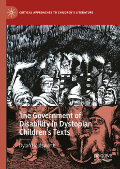 The Government of Disability in Dystopian Youth Texts (Critical Approaches to Children's Literature)