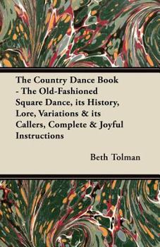 Paperback The Country Dance Book - The Old-Fashioned Square Dance, its History, Lore, Variations & its Callers, Complete & Joyful Instructions Book