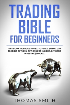 Paperback Trading Bible for Beginners: This book includes: Forex, Futures, Swing, Day Trading Options, Options for Income, Dividend Investing(Stocks). Book