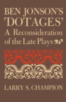 Paperback Ben Jonson's 'Dotages': A Reconsideration of the Late Plays Book