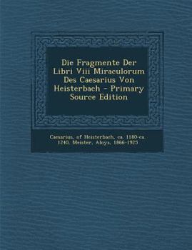 Paperback Die Fragmente Der Libri VIII Miraculorum Des Caesarius Von Heisterbach [Latin] Book