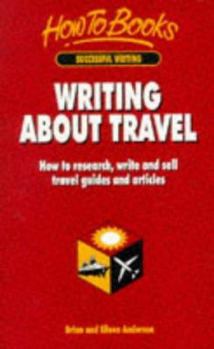 Paperback Writing about Travel: How to Research, Write and Sell Travel Guides and Articles Book