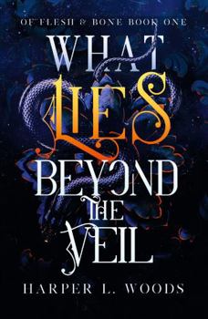 Paperback What Lies Beyond the Veil: Your Next Fantasy Romance Obsession! (of Flesh and Bone) Book