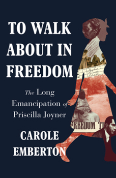 Hardcover To Walk about in Freedom: The Long Emancipation of Priscilla Joyner Book