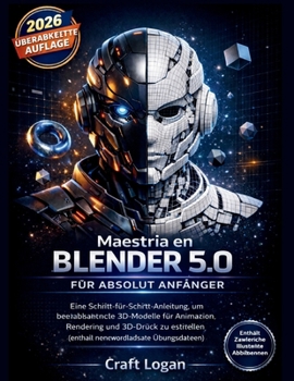 Blender 5.0 Mastery für Absolut Anfänger: Eine Schritt-für-Schritt-Anleitung, um beeindruckende 3D-Modelle für Animation, Rendering und 3D-Druck zu ... Übungsdateien) (German Edition)